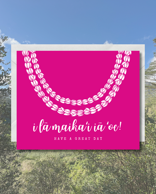 I Lā Maikaʻi - Have A Great Day Card